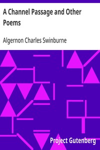 Cover of A Channel Passage and Other Poems Taken from The Collected Poetical Works of Algernon Charles Swinburne—Vol VI