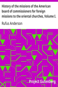 Cover of History of the missions of the American board of commissioners for foreign missions to the oriental churches, Volume I.