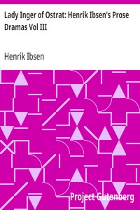Cover of Lady Inger of Ostrat: Henrik Ibsen's Prose Dramas Vol III