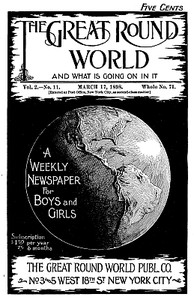 Cover of The Great Round World and What Is Going On In It, Vol. 2, No. 11, March 17, 1898 A Weekly Magazine for Boys and Girls