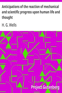 Cover of Anticipations of the reaction of mechanical and scientific progress upon human life and thought