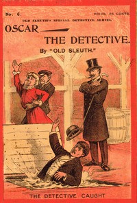 Cover of Oscar the Detective; Or, Dudie Dunne, The Exquisite Detective