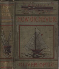 Cover of Now or Never; Or, The Adventures of Bobby Bright