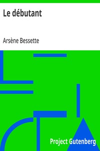 Cover of Le débutant Ouvrage enrichi de nombreux dessins de Busnel, de deux dessins... et d'un portrait de l'auteur par St-Charles Roman de moeurs du journalisme et de la politique dans la province de Québec