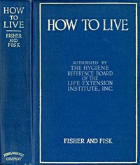 Cover of How to Live: Rules for Healthful Living Based on Modern Science