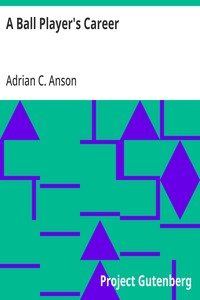 Cover of A Ball Player's Career Being the Personal Experiences and Reminiscensces of Adrian C. Anson