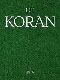 Cover of De Koran Voorafgegaan door het leven van Mahomed, eene inleiding omtrent de Godsdienstgebruiken der Mahomedanen, enz.