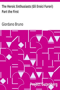 Cover of The Heroic Enthusiasts (Gli Eroici Furori) Part the First An Ethical Poem