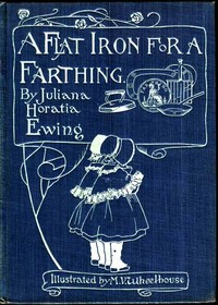Cover of A Flat Iron for a Farthing; or, Some Passages in the Life of an only Son