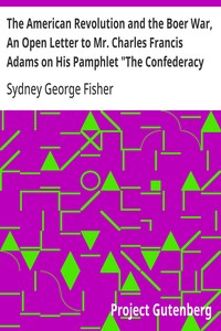 Cover of The American Revolution and the Boer War, An Open Letter to Mr. Charles Francis Adams on His Pamphlet "The Confederacy and the Transvaal"