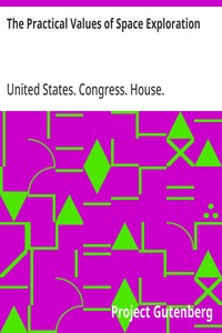 Cover of The Practical Values of Space Exploration Report of the Committee on Science and Astronautics, U.S. House of Representatives, Eighty-Sixth Congress, Second Session