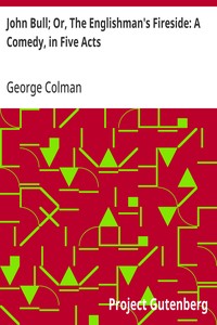 Cover of John Bull; Or, The Englishman's Fireside: A Comedy, in Five Acts