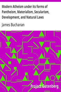 Cover of Modern Atheism under its forms of Pantheism, Materialism, Secularism, Development, and Natural Laws