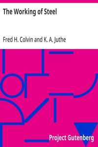 Cover of The Working of Steel Annealing, Heat Treating and Hardening of Carbon and Alloy Steel