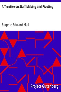 Cover of A Treatise on Staff Making and Pivoting Containing Complete Directions for Making and Fitting New Staffs from the Raw Material