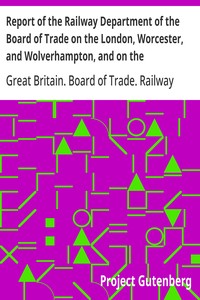 Cover of Report of the Railway Department of the Board of Trade on the London, Worcester, and Wolverhampton, and on the Birmingham and Shrewsbury Districts