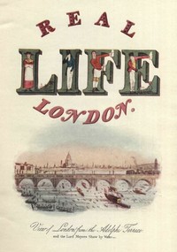 Cover of Real Life In London, Volumes I. and II. Or, The Rambles and Adventures of Bob Tallyho, Esq., and His Cousin, the Hon. Tom Dashall, Through the Metropolis; Exhibiting a Living Picture of Fashionable Characters, Manners, and Amusements in High and Low Life (1821)