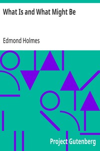 Cover of What Is and What Might Be A Study of Education in General and Elementary Education in Particular