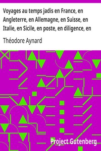 Cover of Voyages au temps jadis en France, en Angleterre, en Allemagne, en Suisse, en Italie, en Sicile, en poste, en diligence, en voiturin, en traîneau, en espéronade, à cheval et en patache, de 1787 à 1844