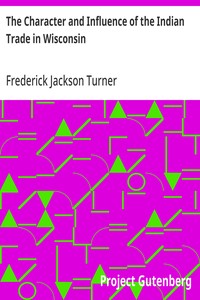 Cover of The Character and Influence of the Indian Trade in Wisconsin
