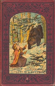 Cover of Catharine's peril : $b or, The little Russian girl lost in a forest; and other stories