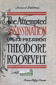 Cover of The Attempted Assassination of ex-President Theodore Roosevelt