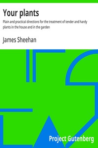 Cover of Your plants : $b Plain and practical directions for the treatment of tender and hardy plants in the house and in the garden