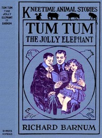 Cover of Tum Tum, the Jolly Elephant: His Many Adventures