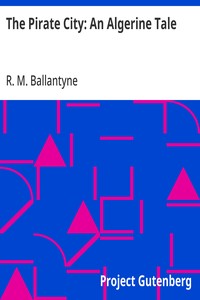 Cover of The Pirate City: An Algerine Tale