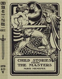 Cover of Child Stories from the Masters Being a Few Modest Interpretations of Some Phases of the Master Works Done in a Child Way
