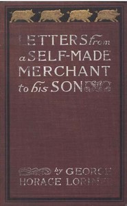 Cover of Letters from a Self-Made Merchant to His Son Being the Letters written by John Graham, Head of the House of Graham & Company, Pork-Packers in Chicago, familiarly known on 'Change as "Old Gorgon Graham," to his Son, Pierrepont, facetiously known to his intimates as "Piggy."