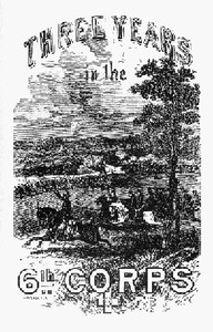 Cover of Three years in the Sixth Corps : $b A concise narrative of events in the Army of the Potomac, from 1861 to the close of the rebellion, April, 1865