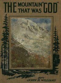 Cover of The Mountain that was 'God' Being a Little Book About the Great Peak Which the Indians Named 'Tacoma' but Which is Officially Called 'Rainier'