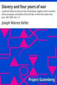 Cover of Slavery and four years of war : $b a political history of slavery in the United States, together with a narrative of the campaigns and battles of the Civil War in which the author took part, 1861-1865. Vols. 1-2