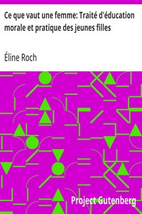 Cover of Ce que vaut une femme: Traité d'éducation morale et pratique des jeunes filles