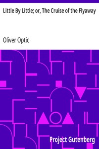 Cover of Little By Little; or, The Cruise of the Flyaway