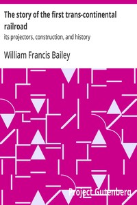 Cover of The story of the first trans-continental railroad : $b its projectors, construction, and history