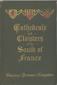 Cover of Cathedrals and Cloisters of the South of France, Volume 1