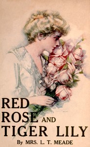 Cover of Red Rose and Tiger Lily; Or, In a Wider World