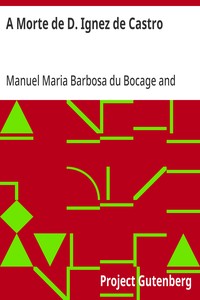 Cover of A Morte de D. Ignez de Castro Cantata por Manoel Maria Barbosa du Bucage; A Que Se Ajunta o Episódio, Ao Mesmo Assumpto, do Immortal Luiz de Camões