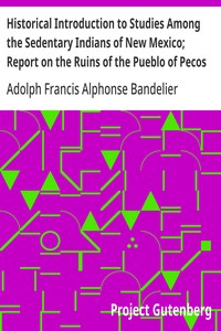 Cover of Historical Introduction to Studies Among the Sedentary Indians of New Mexico; Report on the Ruins of the Pueblo of Pecos Papers Of The Archæological Institute Of America, American Series, Vol. I