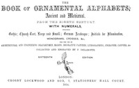 Cover of The Book of Ornamental Alphabets, Ancient and Medieval, from the Eighth Century With Numerals, including Gothic; Church Text, Large and Small; German Arabesque; Initials for Illumination, Monograms, Crosses, &c.