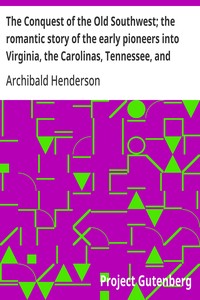 Cover of The Conquest of the Old Southwest; the romantic story of the early pioneers into Virginia, the Carolinas, Tennessee, and Kentucky, 1740-1790