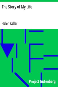 Cover of The Story of My Life With her letters (1887-1901) and a supplementary account of her education, including passages from the reports and letters of her teacher, Anne Mansfield Sullivan, by John Albert Macy