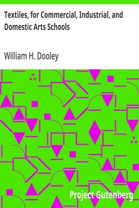 Cover of Textiles, for Commercial, Industrial, and Domestic Arts Schools Also Adapted to Those Engaged in Wholesale and Retail Dry Goods, Wool, Cotton, and Dressmaker's Trades