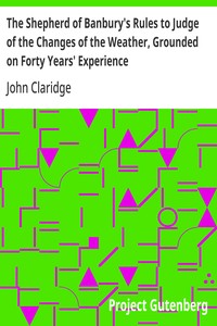 Cover of The Shepherd of Banbury's Rules to Judge of the Changes of the Weather, Grounded on Forty Years' Experience