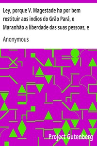Cover of Ley, porque V. Magestade ha por bem restituir aos indios do Grão Pará, e Maranhão a liberdade das suas pessoas, e bens etc.