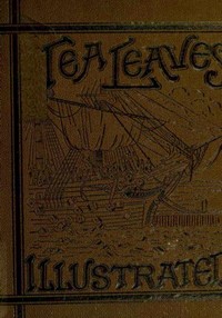 Cover of Tea Leaves Being a Collection of Letters and Documents relating to the shipment of Tea to the American Colonies in the year 1773, by the East India Tea Company. (With an introduction, notes, and biographical notices of the Boston Tea Party)