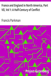 Cover of France and England in North America, Part VII, Vol 1: A Half-Century of Conflict