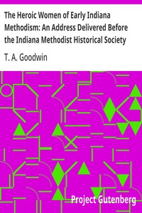 Cover of The Heroic Women of Early Indiana Methodism: An Address Delivered Before the Indiana Methodist Historical Society